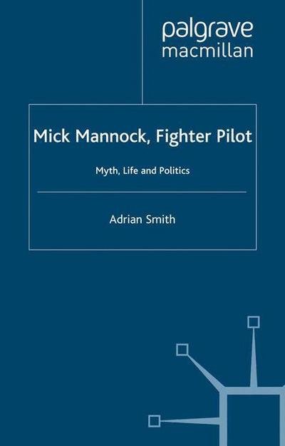 Cover for A. Smith · Mick Mannock, Fighter Pilot: Myth, Life and Politics - Studies in Military and Strategic History (Paperback Book) [1st ed. 2001 edition] (2001)