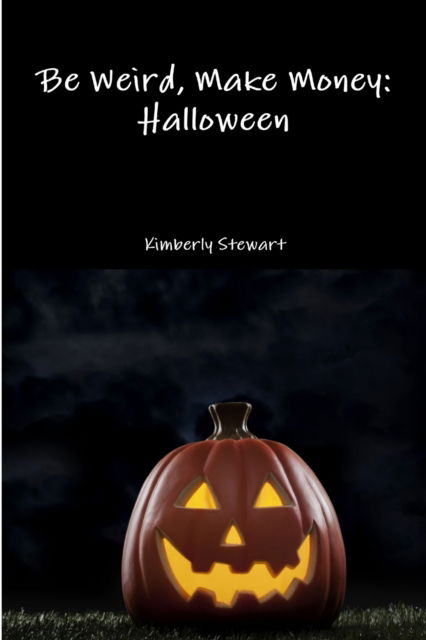 Cover for Kimberly Stewart · Be Weird, Make Money : Halloween (Paperback Book) (2015)