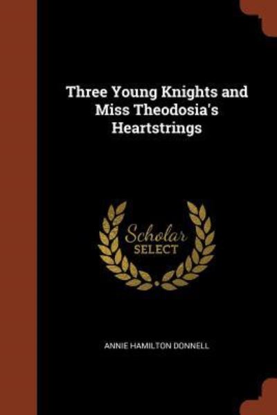 Cover for Annie Hamilton Donnell · Three Young Knights and Miss Theodosia's Heartstrings (Paperback Book) (2017)