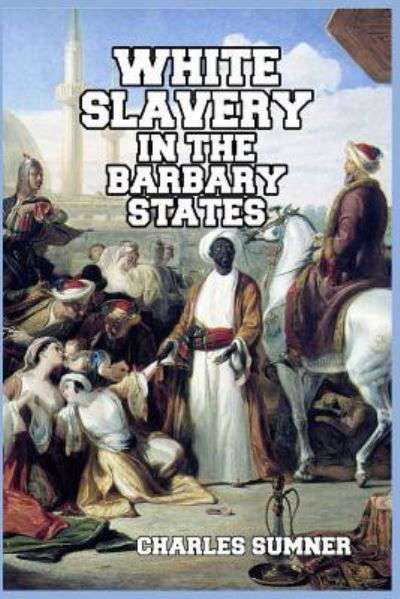 Cover for Lord Charles Sumner · White Slavery in the Barbary States (Paperback Book) (2024)