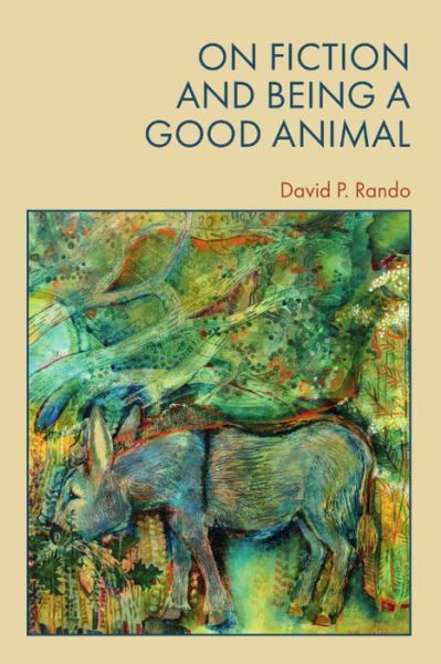 David Rando · On Fiction and Being a Good Animal (Hardcover Book) (2024)