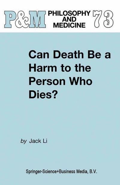 Cover for J. Li · Can Death Be a Harm to the Person Who Dies? - Philosophy and Medicine (Gebundenes Buch) [2002 edition] (2002)