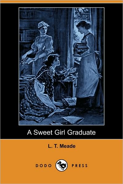 Cover for L. T. Meade · A Sweet Girl Graduate (Dodo Press) (Paperback Book) (2007)