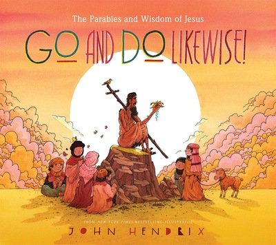 Cover for John Hendrix · Go and Do Likewise!: The Parables and Wisdom of Jesus (Hardcover Book) (2021)