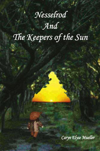 Cover for Caryn Elyse Mueller · Nesselrod and the Keepers of the Sun (Paperback Book) (2005)