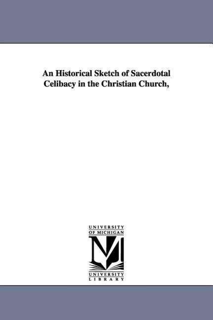 Cover for Henry Charles Lea · An Historical Sketch of Sacerdotal Celibacy in the Christian Church, (Pocketbok) (2006)