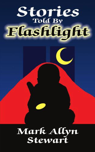 Stories Told by Flashlight - Mark Stewart - Kirjat - AuthorHouse - 9781425916053 - keskiviikko 8. helmikuuta 2006