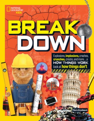 Cover for National Geographic Kids · Break Down!: Explosions, Implosions, Crashes, Crunches, Cracks, and More … a How Things Work Look at How Things Break - National Geographic Kids (Hardcover Book) (2022)