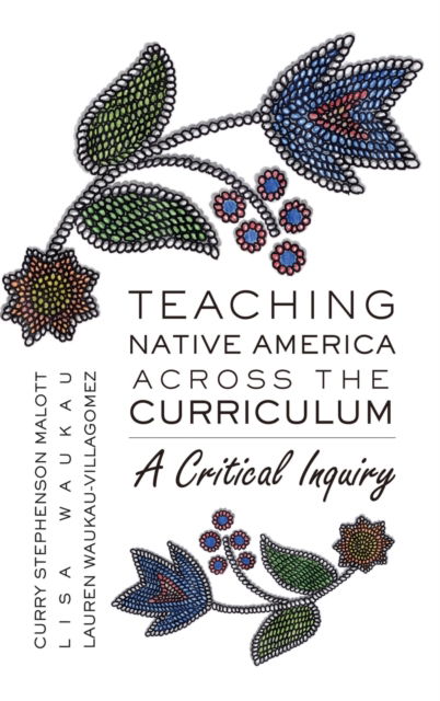 Cover for Curry Stephenson Malott · Teaching Native America Across the Curriculum: A Critical Inquiry - Counterpoints (Hardcover Book) [New edition] (2009)