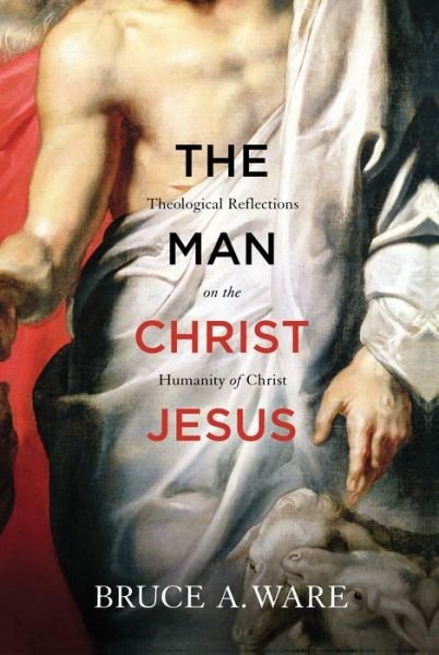 Cover for Bruce A. Ware · The Man Christ Jesus: Theological Reflections on the Humanity of Christ (Paperback Bog) (2012)