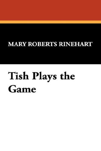 Cover for Mary Roberts Rinehart · Tish Plays the Game (Hardcover Book) (2007)