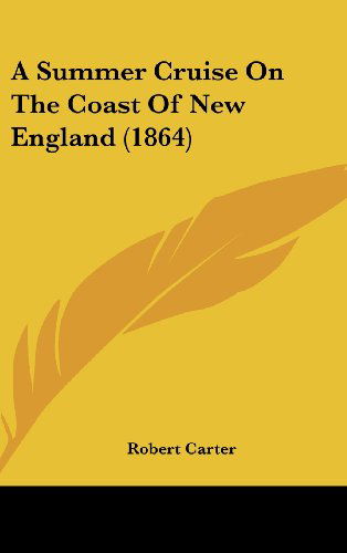 Cover for Robert Carter · A Summer Cruise on the Coast of New England (1864) (Hardcover Book) (2008)