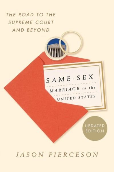 Same-Sex Marriage in the United States: The Road to the Supreme Court and Beyond - Pierceson, Jason, University of Illinois Springfield - Kirjat - Rowman & Littlefield - 9781442212053 - tiistai 1. huhtikuuta 2014