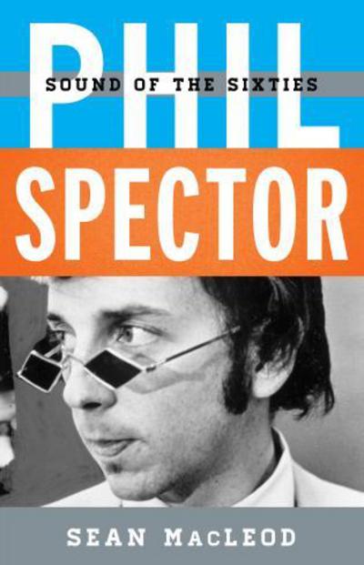 Cover for Sean MacLeod · Phil Spector: Sound of the Sixties - Tempo: A Rowman &amp; Littlefield Music Series on Rock, Pop, and Culture (Hardcover Book) (2017)