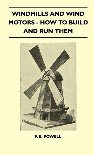 Cover for F. E. Powell · Windmills and Wind Motors - How to Build and Run Them (Hardcover Book) (2010)