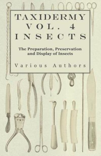 Cover for Taxidermy Vol.4 Insects - the Preparation, Preservation and Display of Insects (Paperback Book) (2010)