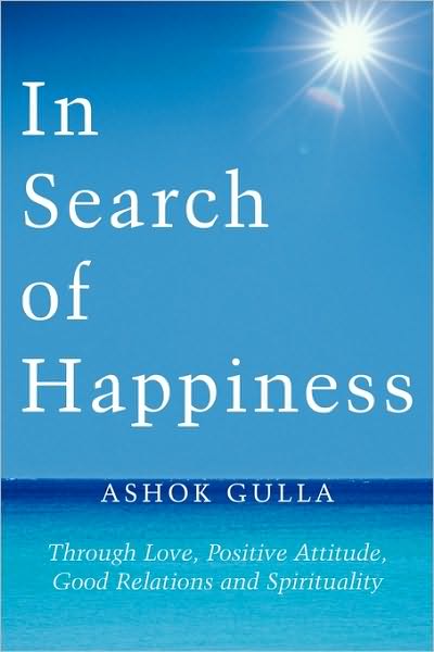 Cover for Ashok Gulla · In Search of Happiness: Through Love, Positive Attitude, Good Relations and Spirituality (Hardcover Book) (2010)