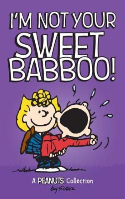 Cover for Charles M. Schulz · I'm Not Your Sweet Babboo! (Hardcover Book) (2018)