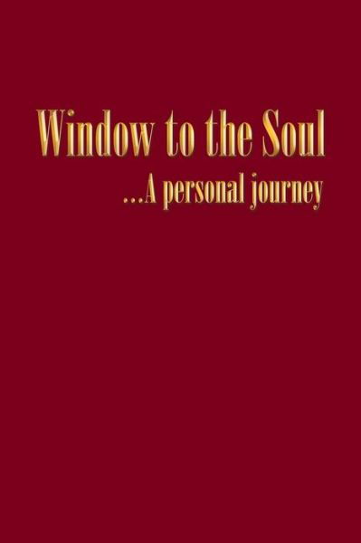 Cover for John Alexander Dunn · Window to the Soul. . . a Personal Journey (Paperback Book) (2014)