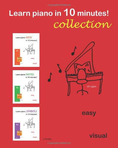 Learn Piano in 10 Minutes!  Collection - J Steele - Bücher - CreateSpace Independent Publishing Platf - 9781456408053 - 16. Dezember 2010