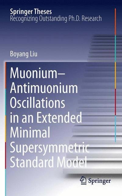 Cover for Boyang Liu · Muonium-antimuonium Oscillations in an Extended Minimal Supersymmetric Standard Model - Springer Theses (Paperback Book) [2011 edition] (2014)