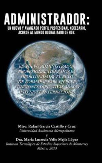 Cover for Rafael Garcia Castillo Y Cruz · Administrador: Un Nuevo Y Avanzado Perfil Profesional Necesario, Acorde Al Mundo Globalizado De Hoy (Innbunden bok) (2013)