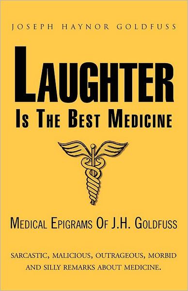 Cover for Joseph Haynor Goldfuss · Laughter is the Best Medicine: Medical Epigrams of J.h. Goldfuss (Paperback Bog) (2011)