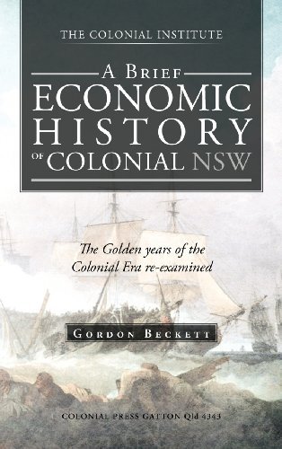 Cover for Gordon Beckett · A Brief Economic History of Colonial Nsw: the Golden Years of the Colonial Era Re-examined (Hardcover Book) (2012)