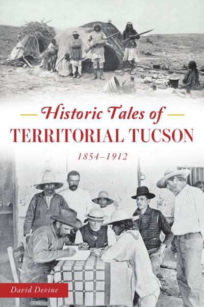 Cover for David Devine · Historic Tales of Territorial Tucson (Book) (2020)