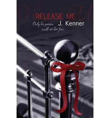 Cover for J. Kenner · Release Me: The first irresistibly sexy novel in the iconic Stark series - Stark Series (Paperback Book) (2013)