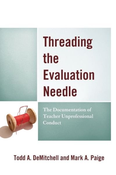 Cover for Todd A. DeMitchell · Threading the Evaluation Needle: The Documentation of Teacher Unprofessional Conduct (Paperback Bog) (2019)