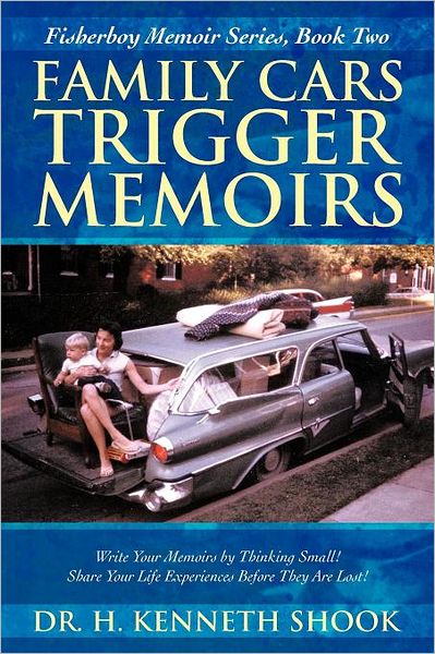 Dr. H. Kenneth Shook · Family Cars Trigger Memoirs: Write Your Memoirs by Thinking Small! Share Your Life Experiences Before They Are Lost! (Paperback Book) (2012)