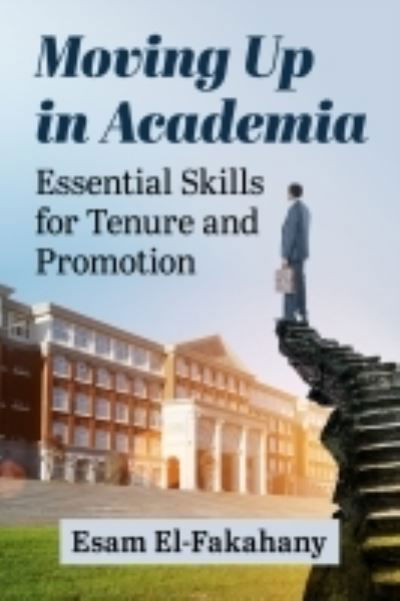 Cover for Esam El-Fakahany · Moving Up in Academia: Essential Skills for Tenure and Promotion (Taschenbuch) (2022)