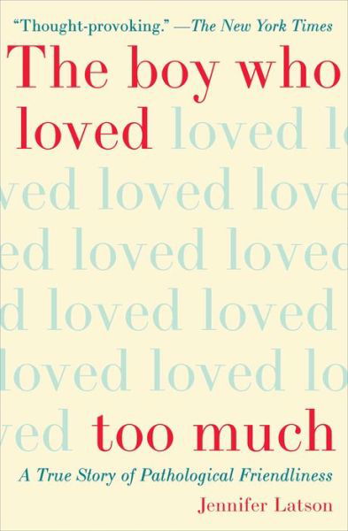 Cover for Jennifer Latson · The Boy Who Loved Too Much: A True Story of Pathological Friendliness (Paperback Bog) (2018)