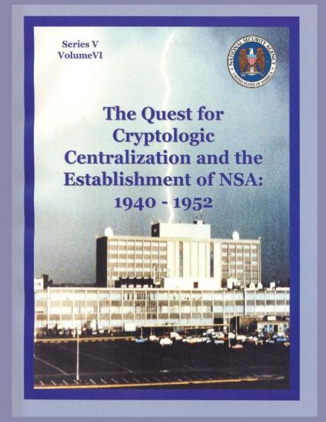 Cover for Center for Cryptologic History · The Quest for Cryptologic Centralization and the Establishment of Nsa: 1940-1952: Series V: the Early Postwar Period; Volume Vi (Paperback Book) (2012)