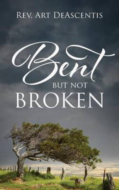 Cover for REV Art Deascentis · Bent But Not Broken (Paperback Book) (2015)