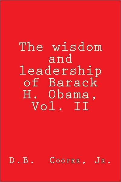 Cover for D B Cooper Jr · The Wisdom and Leadership of Barack H. Obama, Vol. Ii: Updated for 2012! (Paperback Bog) (2012)