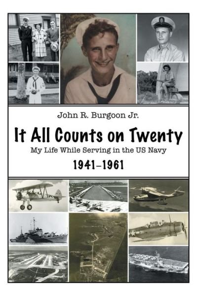 John R. Burgoon Jr. · It All Counts on Twenty: My Life While Serving in the Us Navy, 1941-1961 (Paperback Book) (2014)