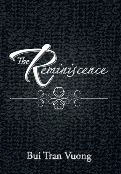 The Reminiscence - Bui Tran Vuong - Böcker - Xlibris Corporation - 9781483662053 - 9 juli 2013