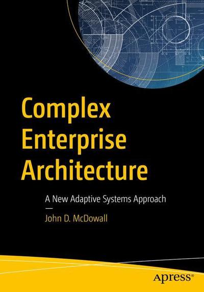 Cover for John D. McDowall · Complex Enterprise Architecture: A New Adaptive Systems Approach (Paperback Book) [1st edition] (2019)