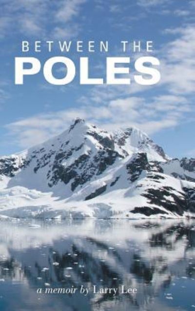 Cover for Larry Lee · Between the Poles (Hardcover Book) (2017)