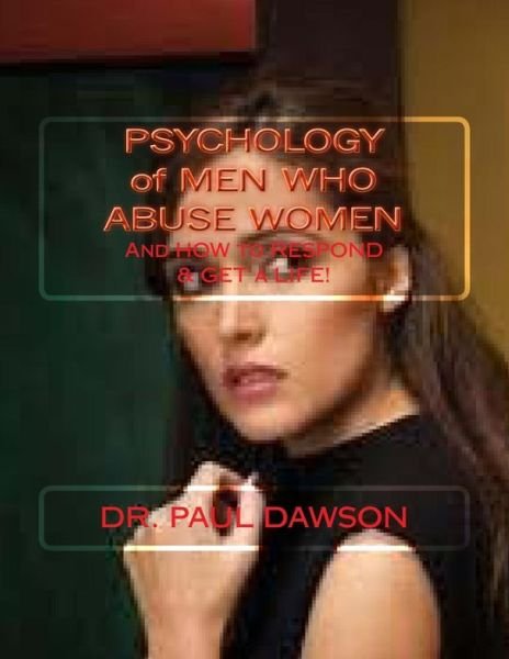 Cover for Paul Dawson · Psychology of men Who Abuse Women: and How to Respond &amp; Get a Life! (Taschenbuch) (2013)