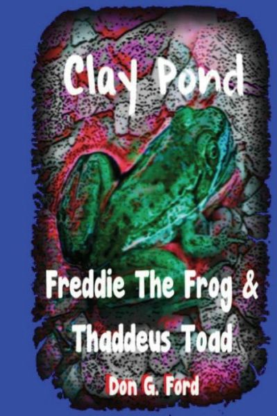 Cover for Mr Don G Ford · Clay Pond - Freddie the Frog &amp; Thaddeus Toad (Paperback Book) (2013)