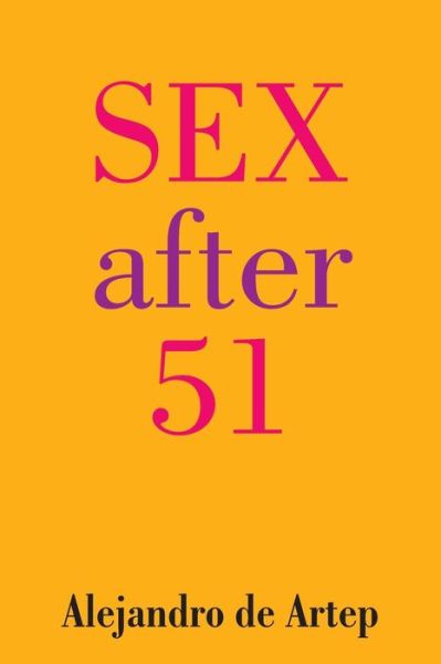 Sex After 51 - Alejandro De Artep - Böcker - Createspace - 9781491256053 - 3 augusti 2013