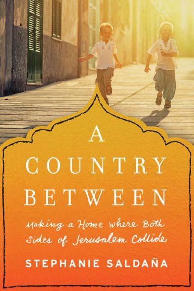 Cover for Stephanie Saldana · A Country Between: Making a Home Where Both Sides of Jerusalem Collide (Paperback Book) (2017)