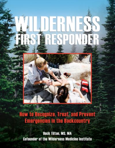 Cover for Buck Tilton · Wilderness First Responder: How To Recognize, Treat, And Prevent Emergencies In The Backcountry (Paperback Book) [Fourth edition] (2022)