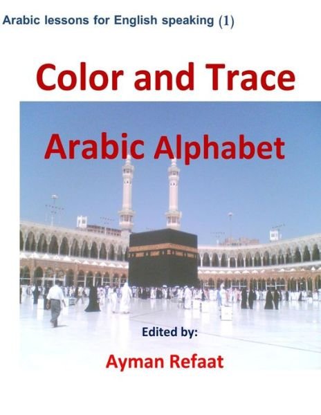 Cover for Ayman Refaat · Color and Trace Arabic Alphabet - Arabic Lessons for English Speaking (Pocketbok) (2013)