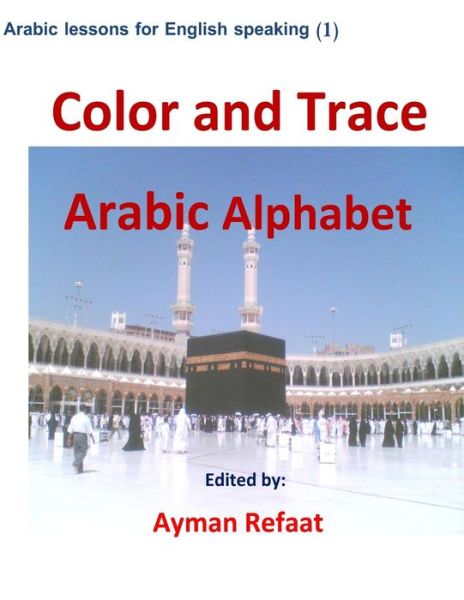 Cover for Ayman Refaat · Color and Trace Arabic Alphabet - Arabic Lessons for English Speaking (Taschenbuch) (2013)