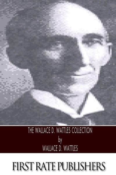 Cover for Wallace D Wattles · The Wallace D. Wattles Collection (Paperback Book) (2014)