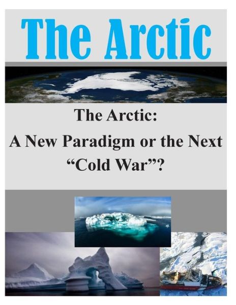 Cover for Joint Military Operations Department · The Arctic: a New Paradigm or the Next &quot;Cold War&quot;? (Paperback Book) (2014)